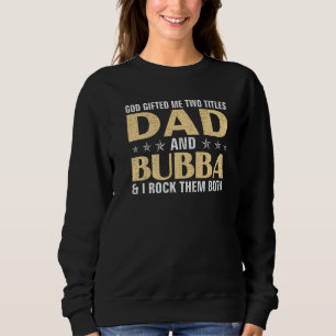 God Ed Me Two Titles Dad And Bubba & I Rock Them B Sweatshirt