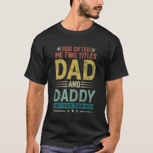 God Ed Me Two Titles Dad And Daddy Happy Father's  T-Shirt