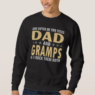 God  ed Me Two Titles Dad and GRAMPS & I ROCK THEM Sweatshirt