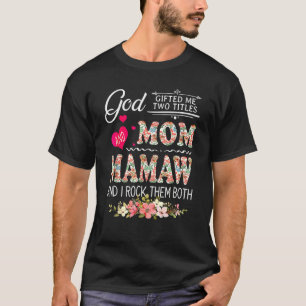 God Ed Me Two Titles Mom And Mamaw Flower Mother's T-Shirt
