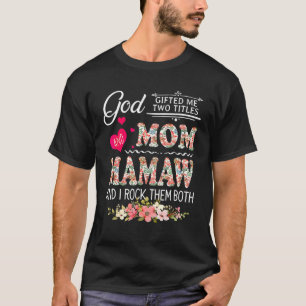God Ed Me Two Titles Mom And Mamaw Flower Mother's T-Shirt