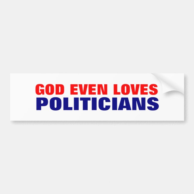 God even loves politicians bumper sticker (Front)