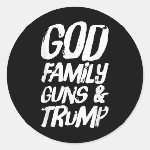 God Family Guns &amp; Trump Wins President Electio Classic Round Sticker