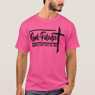 God Fidence Knowing I Cant but He can Christian Re T-Shirt