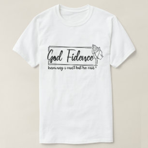 God Fidence Knowing I Cant But He Can Christian T-Shirt