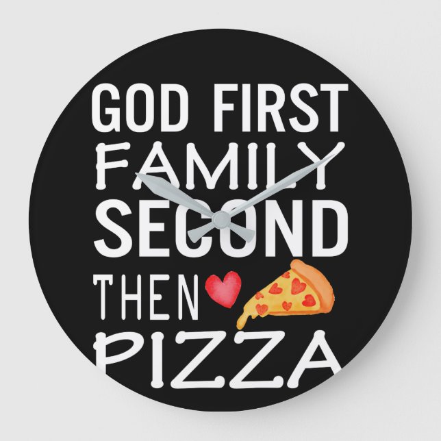 God First Family Second Then Pizza Love Large Clock (Front)