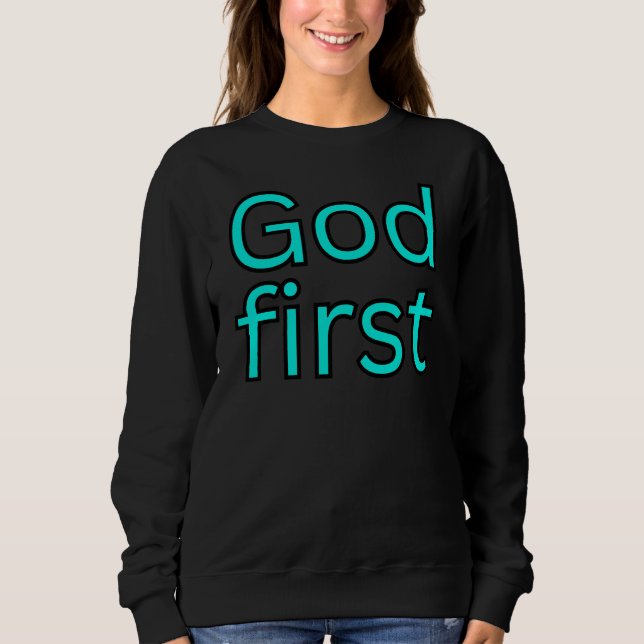 God first-religious saying. sweatshirt (Front)