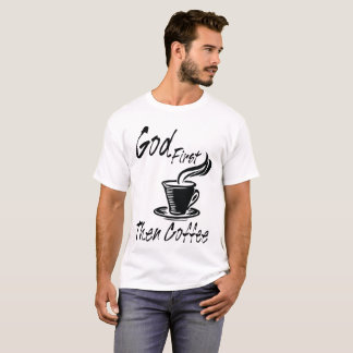 God First Then Coffee T-shirt