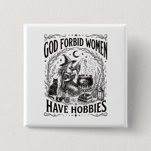 God Forbid Women Have Hobbies Feminist Witch 2 Inch Square Button