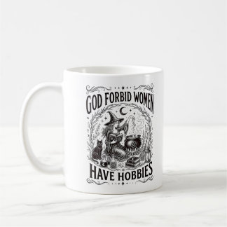 God Forbid Women Have Hobbies Feminist Witch Coffee Mug