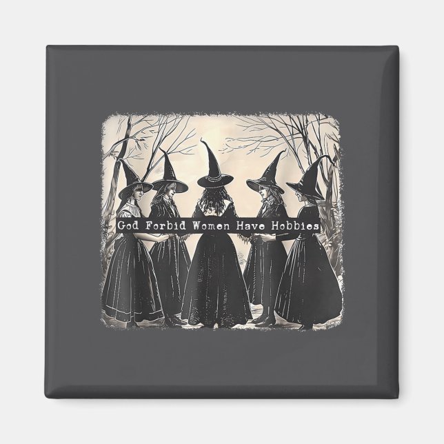 God Forbid Women Have Hobbies, Funny Witchy Femini Magnet (Front)