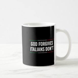 God Forgives Italians Don't Funny Sarcastic Humor Coffee Mug