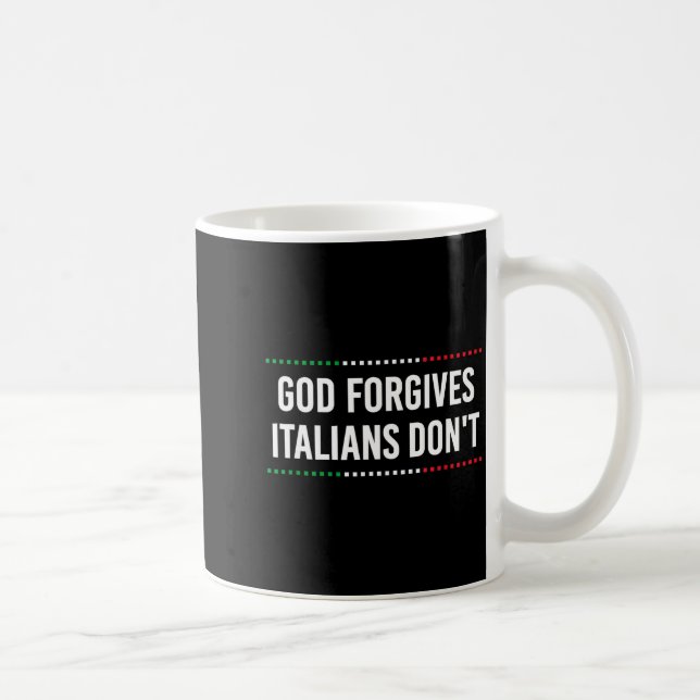 God Forgives Italians Don't Funny Sarcastic Humor  Coffee Mug (Right)