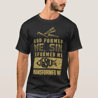 God formed me sin deformed me transformed me athei T-Shirt