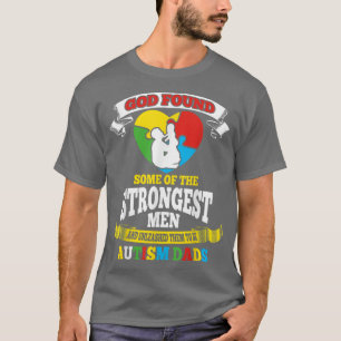 God Found Some Of The Strongest Men Autism Dads TS T-Shirt