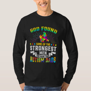 God Found Some Of The Strongest Men Made Them Auti T-Shirt