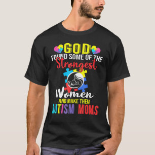 God Found Some Of The Strongest Women   Autism Mom T-Shirt