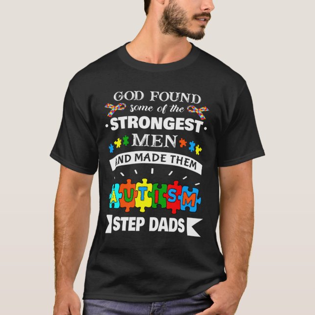 God Found Some Strongest Autism Awareness Step Dad T-Shirt (Front)