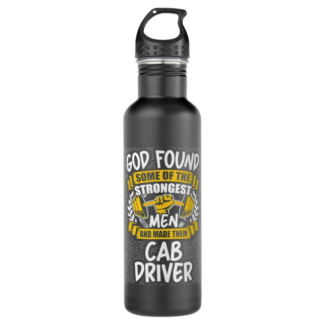 God Found Strongest Men and Made Them Cab Driver 710 Ml Water Bottle (Front)