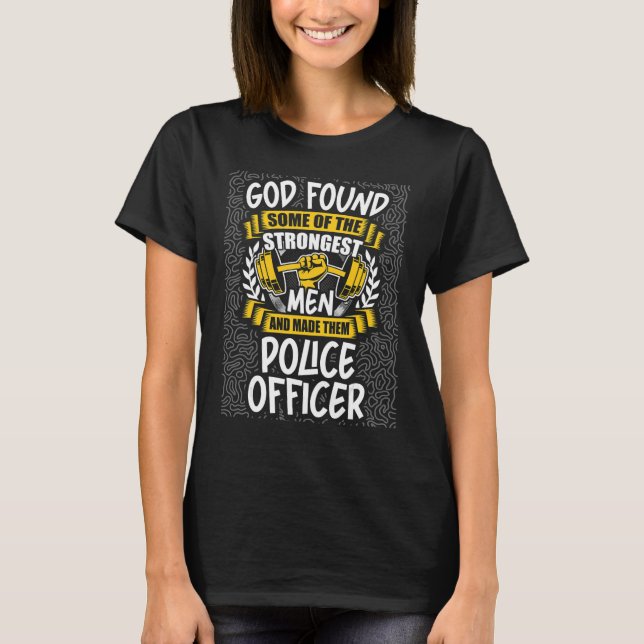 God Found Strongest Men and Made Them Police Offic T-Shirt (Front)
