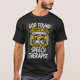 God Found Strongest Men and Made Them Speech Thera T-Shirt
