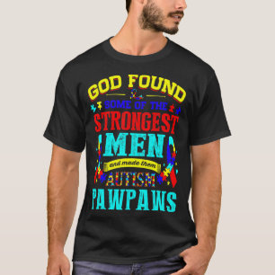 God Found Strongest Men Made Autism Pawpaws T-Shirt