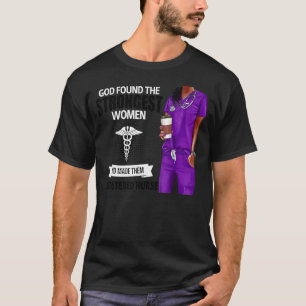 God Found The Strongest Women And Made Them Regist T-Shirt