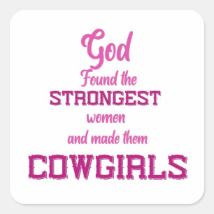 God Found the Strongest Women - Cowgirl Quotes  Square Sticker