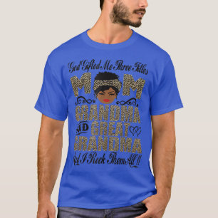 God Gifted Me Three Titles Mom Grandma And Great G T-Shirt