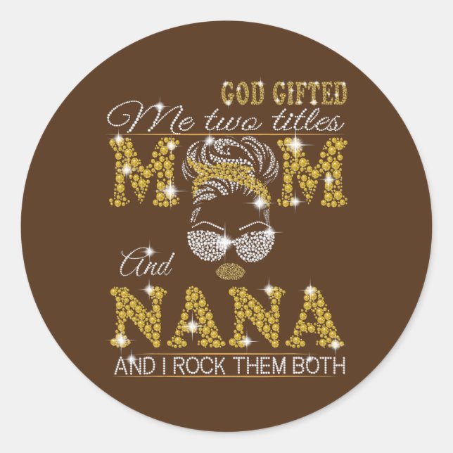 God Gifted Me Two Titles Mom And Aunt And I Rock Classic Round Sticker (Front)