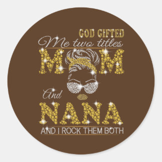 God Gifted Me Two Titles Mom And Aunt And I Rock Classic Round Sticker