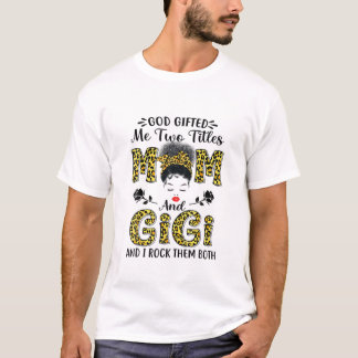 God Gifted Me Two Titles Mom And Gigi Leopard Mess T-Shirt