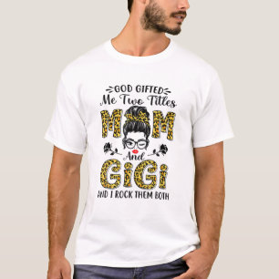God Gifted Me Two Titles Mom And Gigi Leopard Mess T-Shirt