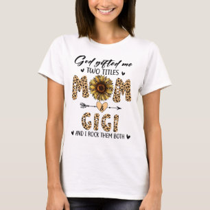 God gifted me two titles mom and gigi T-Shirt