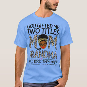 God Gifted Me Two Titles Mom And Grandma Leopard M T-Shirt