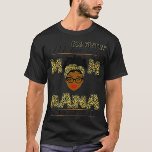 God gifted me two titles mom and nana and I rock t T-Shirt