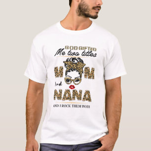 God Gifted Me Two Titles Mom And Nana Funny Mom T-Shirt