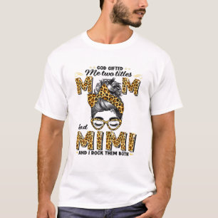 God Gifted Me Two Titles Mom Mimi Wink Woman Leopa T-Shirt