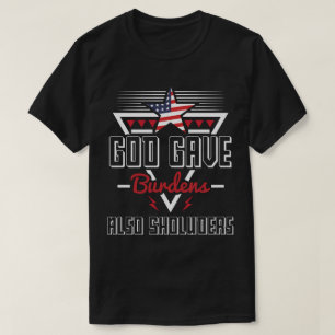 God Give Burdens Also Shoulder T-Shirt