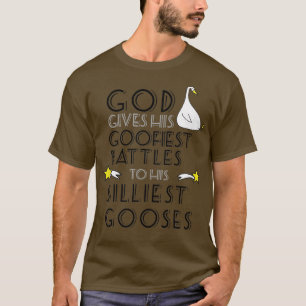 God Gives His Goofiest Battles To His Silliest Goo T-Shirt