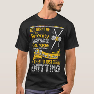 God Grant Me The Serenity Knitting T-Shirt