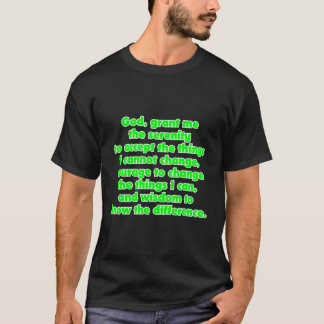 God, grant me the serenity to accept the things I T-Shirt
