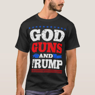 God Guns And Trump Donald Trump Supporter  T-Shirt