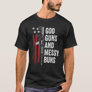 God Guns Messy Buns   Christian Pro Gun American F T-Shirt