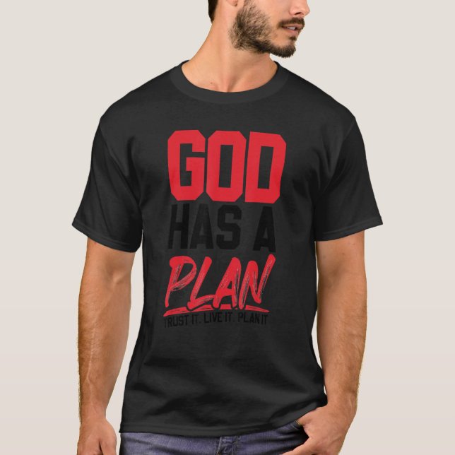 God Has A Plan Trust It Live It Plan It T-Shirt (Front)