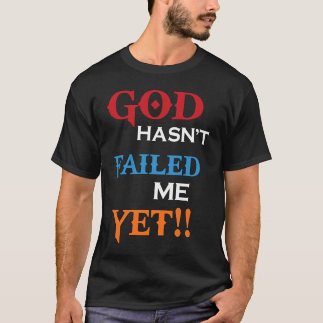 God Hasnu2019t Failed Me Yet, Christian Faith T-Shirt (Front)