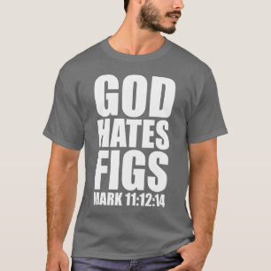 God Hates Figs 11:12-14 T-Shirt