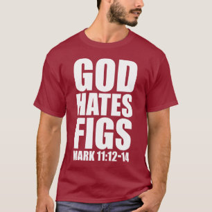 God Hates Figs 11:12-14 T-Shirt