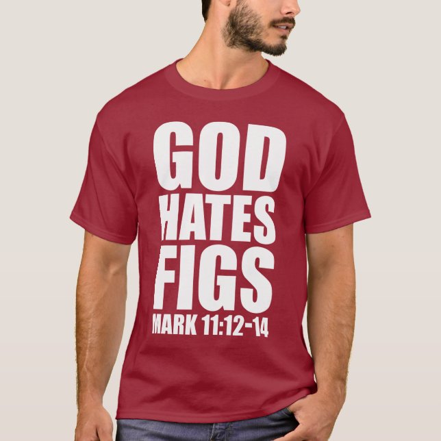 God Hates Figs 11:12-14 T-Shirt (Front)