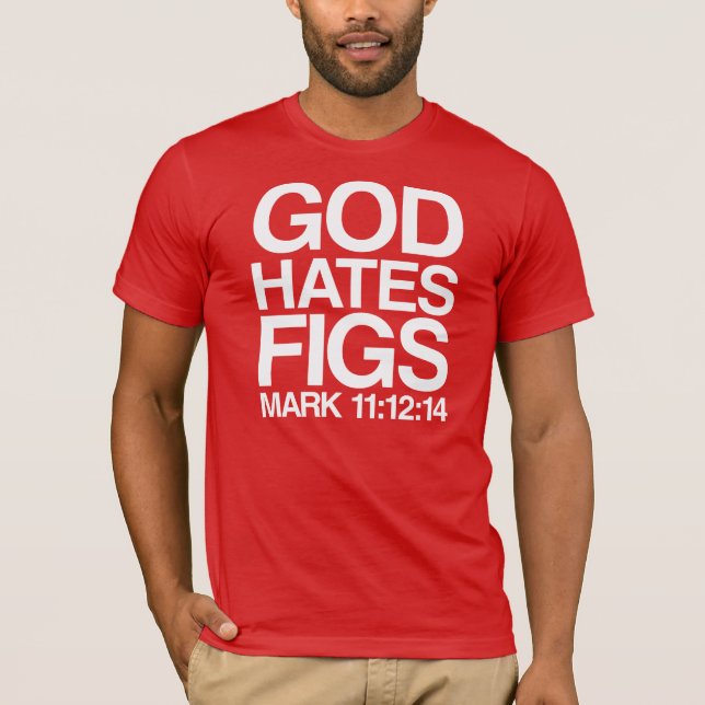 God hates figs T-Shirt (Front)